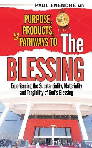 Cover image for Purpose, Products, and Pathways to the Blessing: Experiencing the Substantiality, Materiality and Tangibility of God's Blessing