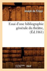 Cover image for Essai d'Une Bibliographie Generale Du Theatre, (Ed.1861)