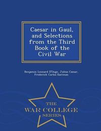 Cover image for Caesar in Gaul, and Selections from the Third Book of the Civil War - War College Series