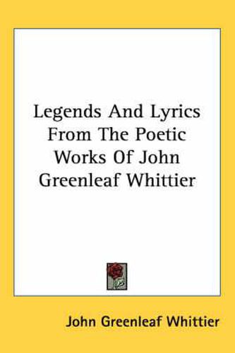 Cover image for Legends and Lyrics from the Poetic Works of John Greenleaf Whittier