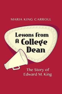 Cover image for Lessons From A College Dean: The Story of Edward M. King