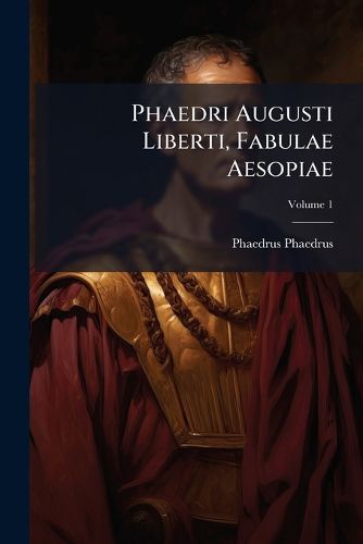 Cover image for Phaedri Augusti Liberti, Fabulae Aesopiae, Volume 1