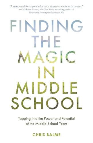 Cover image for Finding the Magic in Middle School: Tapping Into the Power and Potential of the Middle School Years