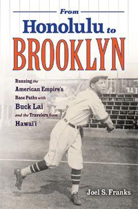 Cover image for From Honolulu to Brooklyn: Running the American Empire's Base Paths with Buck Lai and the Travelers from Hawai'i