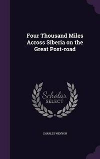 Cover image for Four Thousand Miles Across Siberia on the Great Post-Road