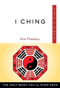 Cover image for I Ching Plain & Simple: The Only Book You'll Ever Need