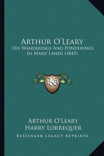 Arthur O'Leary: His Wanderings and Ponderings in Many Lands (1845)