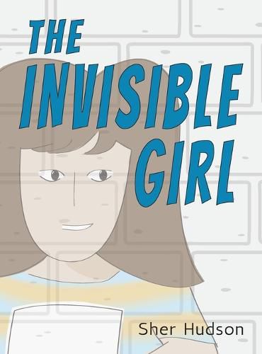 Cover image for The Invisible Girl: A Children's Book About Confidence And Self-Esteem
