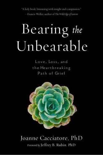 Cover image for Bearing the Unbearable: Love, Loss, and the Heartbreaking Path of Grief