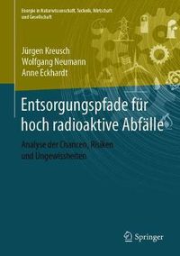 Cover image for Entsorgungspfade fur hoch radioaktive Abfalle: Analyse der Chancen, Risiken und Ungewissheiten