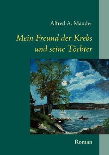 Cover image for Mein Freund der Krebs und seine Toechter: Roman