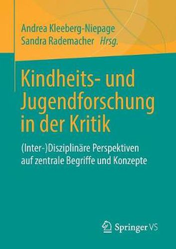 Cover image for Kindheits- Und Jugendforschung in Der Kritik: (Inter-)Disziplinare Perspektiven Auf Zentrale Begriffe Und Konzepte