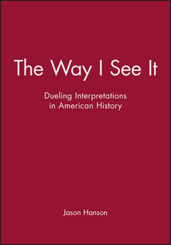 Cover image for The Way I See it: Dueling Interpretations in American History