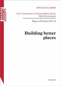 Cover image for Building better places: report of session 2015-16