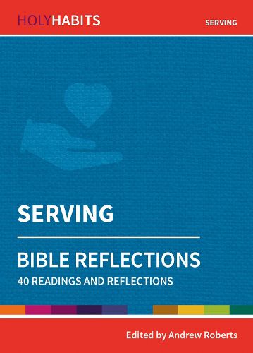 Holy Habits Bible Reflections: Serving: 40 readings and reflections