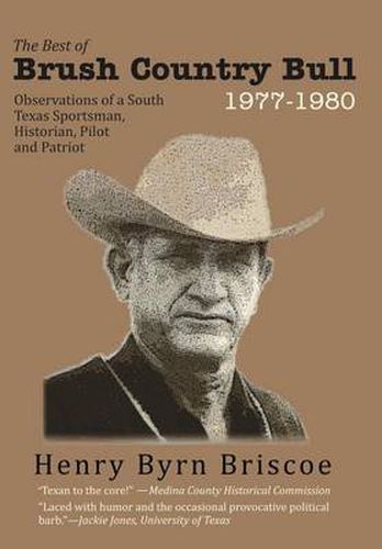 Cover image for The Best of Brush Country Bull 1977-1980: Observations of a South Texas Sportsman, Historian, Pilot, and Patriot