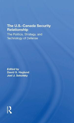 The U.S.-Canada Security Relationship: The Politics, Strategy, and Technology of Defense