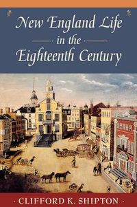 Cover image for New England Life in the Eighteenth Century: Representative Biographies from Sibley's Harvard Graduates