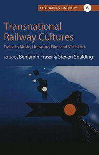 Cover image for Transnational Railway Cultures: Trains in Music, Literature, Film, and Visual Art