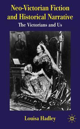 Cover image for Neo-Victorian Fiction and Historical Narrative: The Victorians and Us