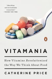 Cover image for Vitamania: How Vitamins Revolutionized the Way We Think About Food