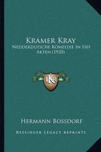 Cover image for Kramer Kray: Nedderdutsche Komeedie in Fief Akten (1920)