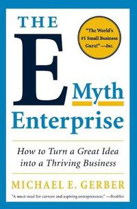 Cover image for The E-Myth Enterprise: How to Turn a Great Idea into a Thriving Business