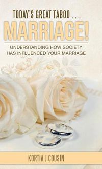 Cover image for Today's Great Taboo . . . Marriage!: Understanding How Society Has Influenced Your Marriage