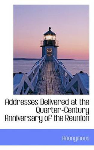 Cover image for Addresses Delivered at the Quarter-Century Anniversary of the Reunion