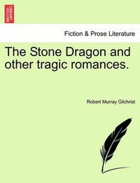 Cover image for The Stone Dragon and Other Tragic Romances.