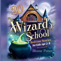 Cover image for 20 Wizard School Bedtime Stories For Kids Age 3 - 8