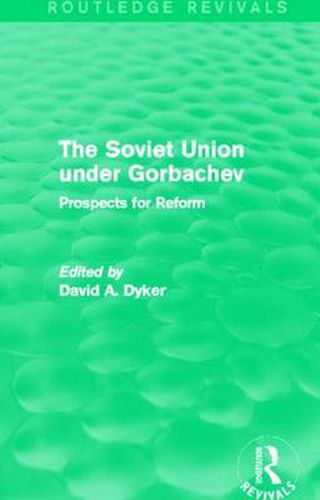 Cover image for The Soviet Union under Gorbachev (Routledge Revivals): Prospects for Reform