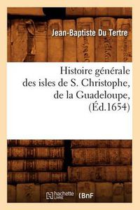 Cover image for Histoire Generale Des Isles de S. Christophe, de la Guadeloupe, (Ed.1654)