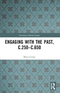 Cover image for Engaging with the Past, c.250-c.650