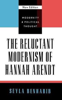 Cover image for The Reluctant Modernism of Hannah Arendt