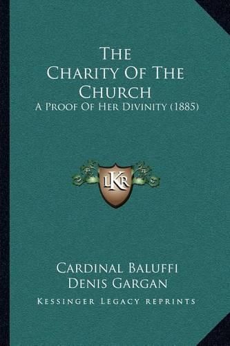 Cover image for The Charity of the Church: A Proof of Her Divinity (1885)