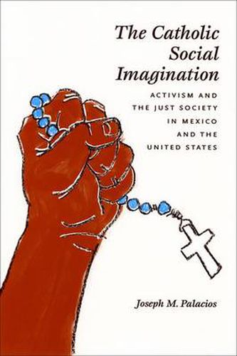 Cover image for The Catholic Social Imagination: Activism and the Just Society in Mexico and the United States