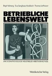 Cover image for Betriebliche Lebenswelt: Eine Sozialpsychologie industrieller Arbeitsverhaltnisse