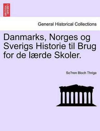 Cover image for Danmarks, Norges Og Sverigs Historie Til Brug for de Laerde Skoler.