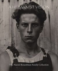 Cover image for A Humanist Vision: The Naomi Rosenblum Family Collection