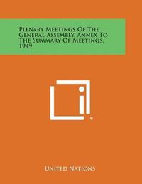 Cover image for Plenary Meetings of the General Assembly, Annex to the Summary of Meetings, 1949