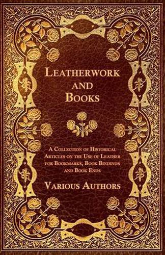 Cover image for Leatherwork and Books - A Collection of Historical Articles on the Use of Leather for Bookmarks, Book Bindings and Book Ends