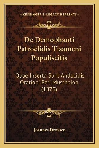 Cover image for de Demophanti Patroclidis Tisameni Populiscitis: Quae Inserta Sunt Andocidis Orationi Peri Musthpion (1873)