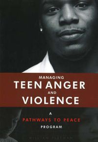 Cover image for Managing Teen Anger & Violence: A Pathways to Peace Program