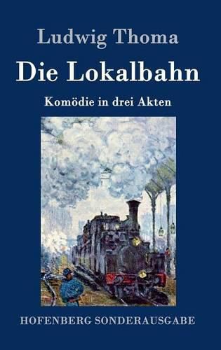 Die Lokalbahn: Komoedie in drei Akten