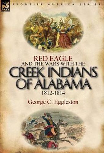 Cover image for Red Eagle and the Wars with the Creek Indians of Alabama 1812-1814