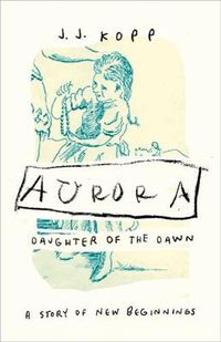 Cover image for Aurora, Daughter of the Dawn: A Story of New Beginnings