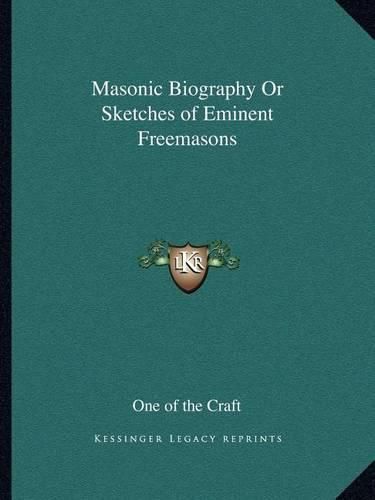 Cover image for Masonic Biography or Sketches of Eminent Freemasons