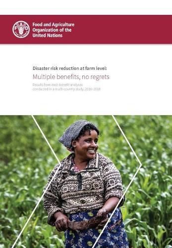 Disaster risk reduction at farm level: multiple benefits, no regrets, results from cost-benefit analyses conducted in a multi-country study, 2016-2018