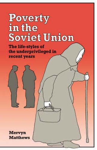 Cover image for Poverty in the Soviet Union: The Life-styles of the Underprivileged in Recent Years